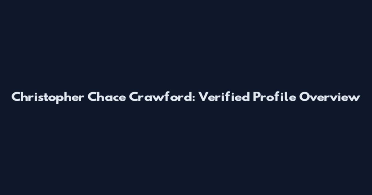 Christopher Chace Crawford: Verified Profile Overview