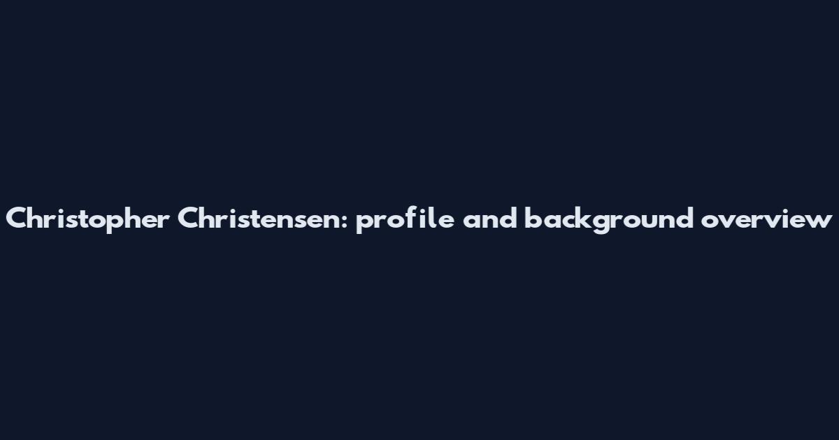 Christopher Christensen: profile and background overview