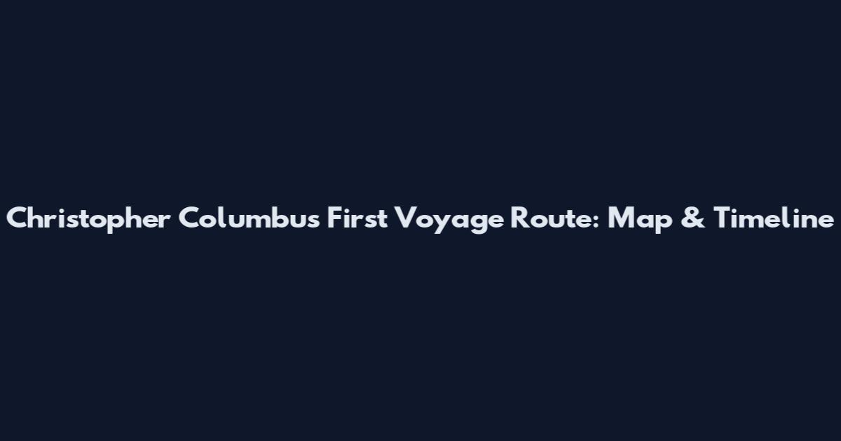 Christopher Columbus First Voyage Route: Map & Timeline