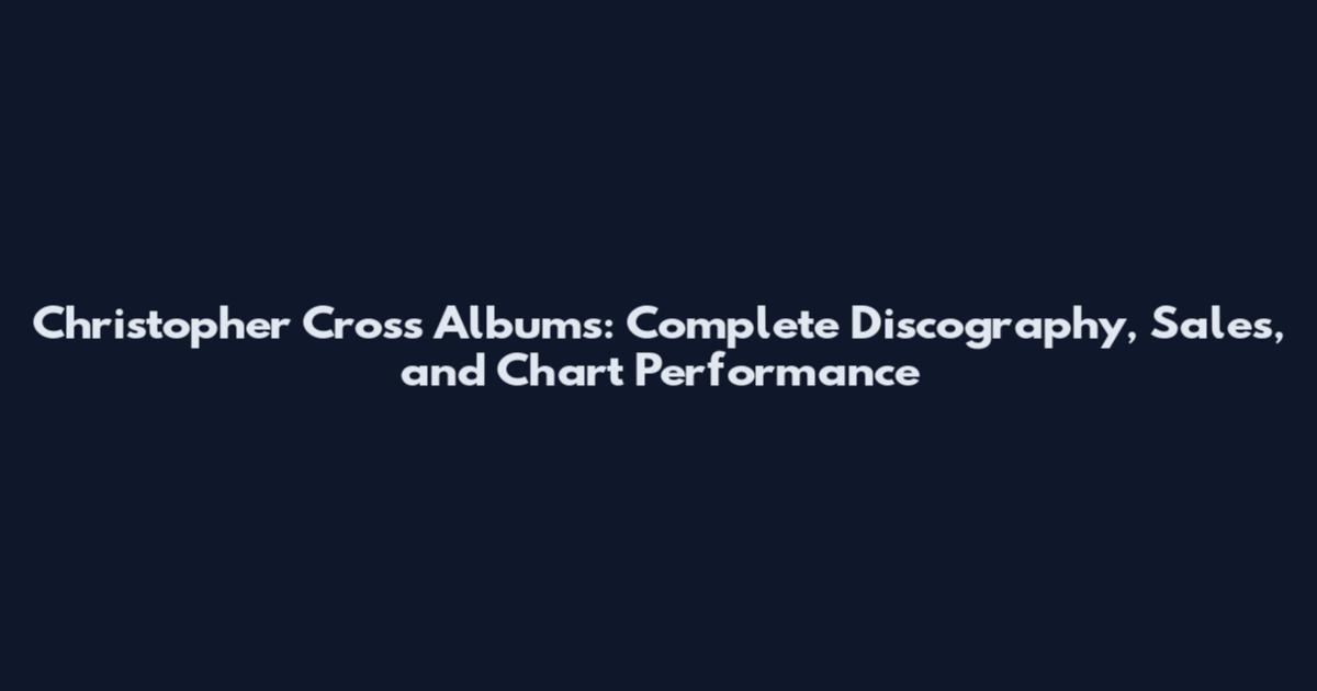 Christopher Cross Albums: Complete Discography, Sales, and Chart Performance