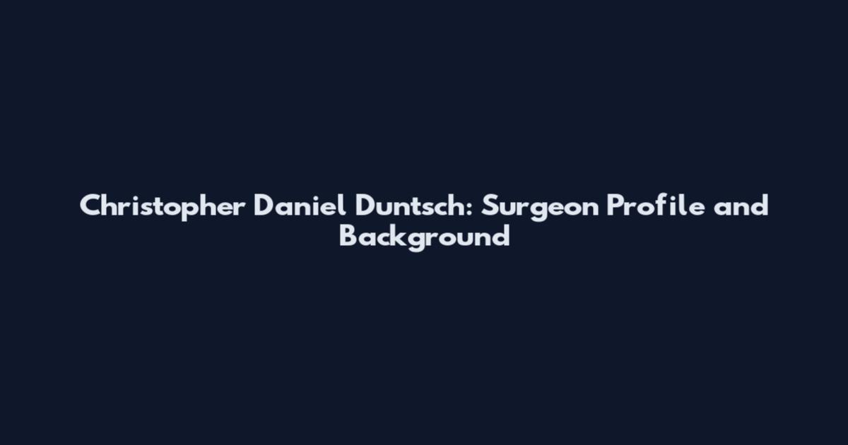 Christopher Daniel Duntsch: Surgeon Profile and Background