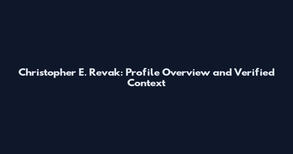 Christopher E. Revak: Profile Overview and Verified Context