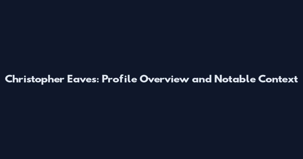 Christopher Eaves: Profile Overview and Notable Context