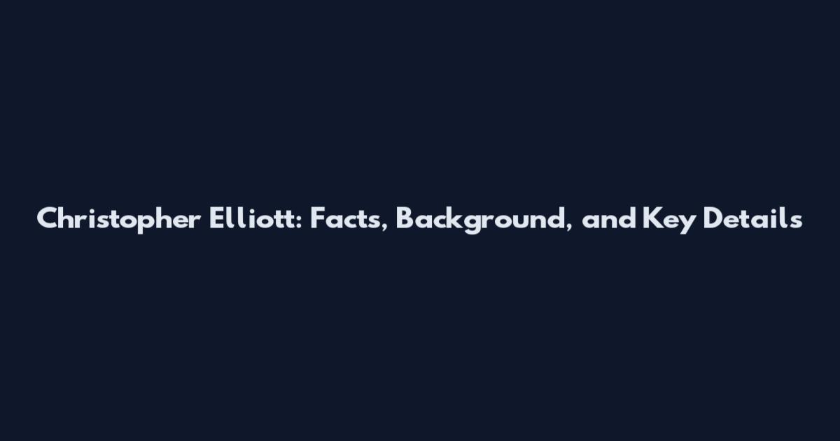 Christopher Elliott: Facts, Background, and Key Details