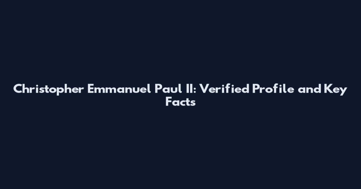 Christopher Emmanuel Paul II: Verified Profile and Key Facts
