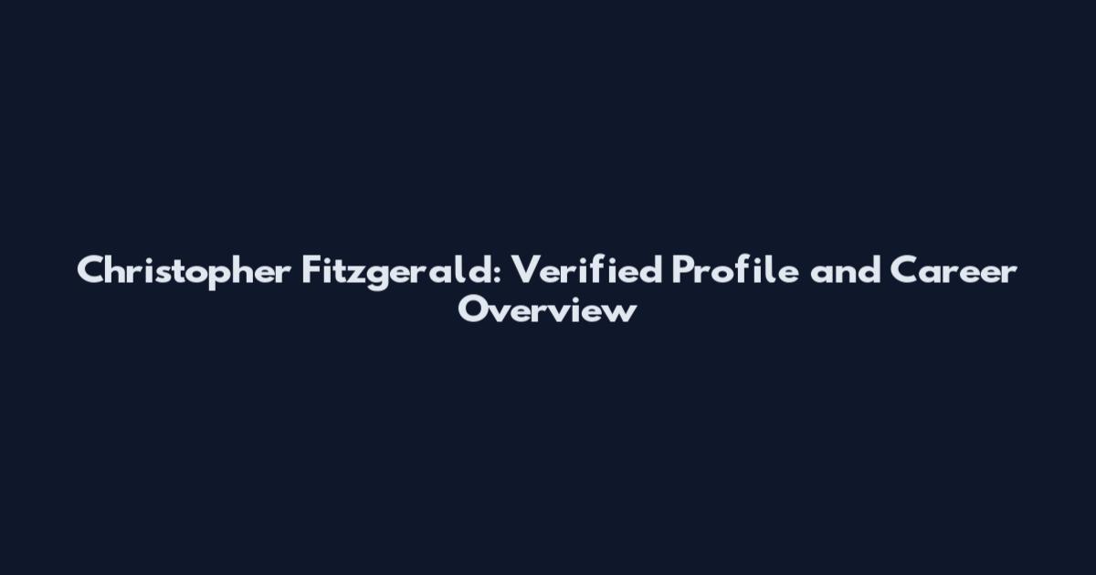 Christopher Fitzgerald: Verified Profile and Career Overview