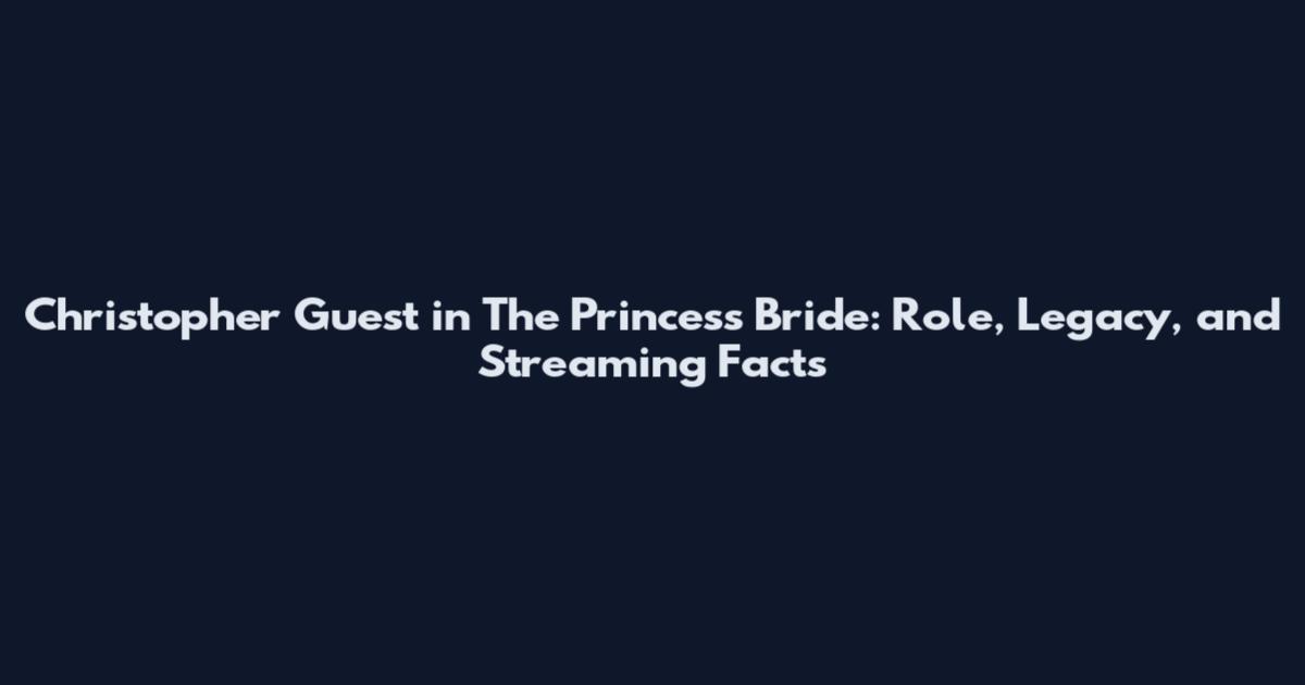 Christopher Guest in The Princess Bride: Role, Legacy, and Streaming Facts