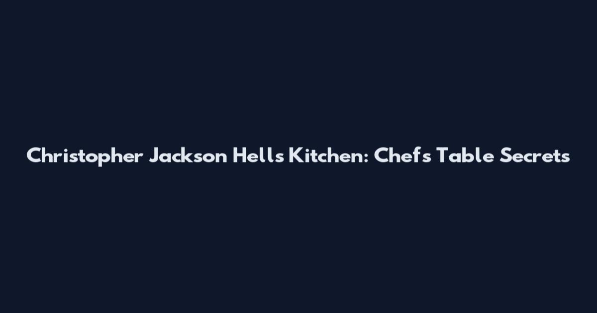 Christopher Jackson Hell's Kitchen: Chef's Table Secrets
