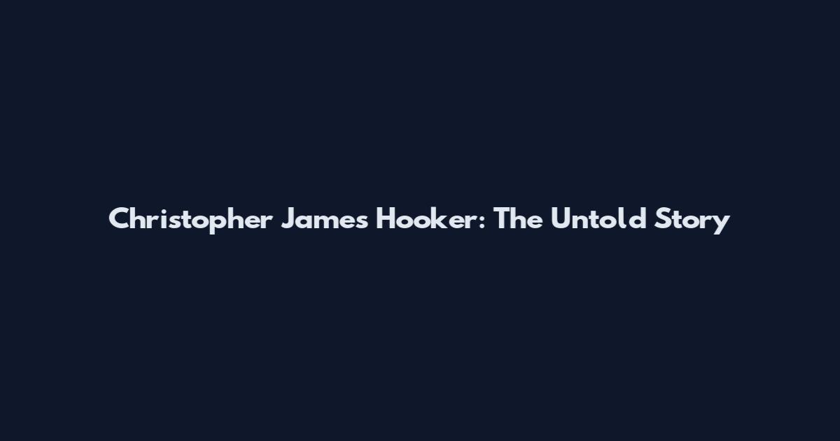 Christopher James Hooker: The Untold Story