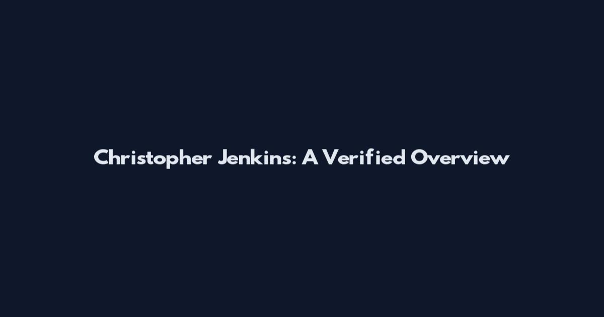 Christopher Jenkins: A Verified Overview