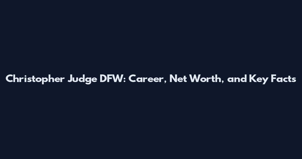 Christopher Judge DFW: Career, Net Worth, and Key Facts