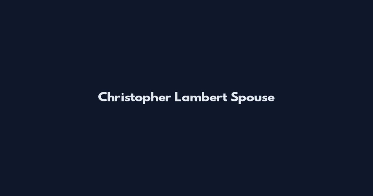 Christopher Lambert Spouse