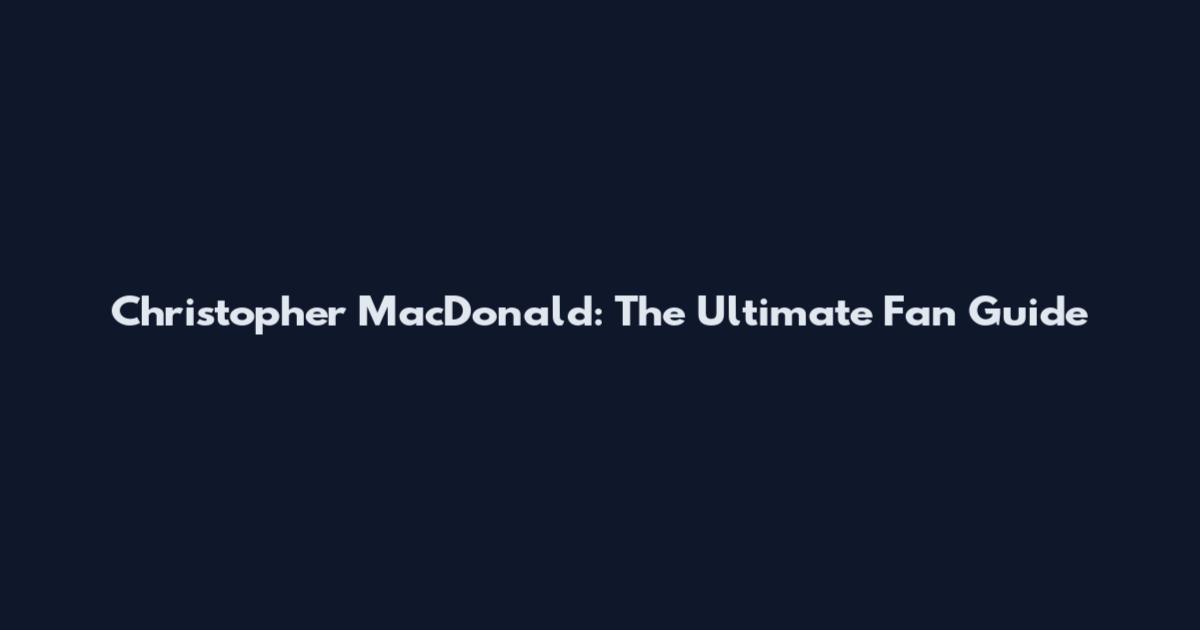 Christopher MacDonald: The Ultimate Fan Guide