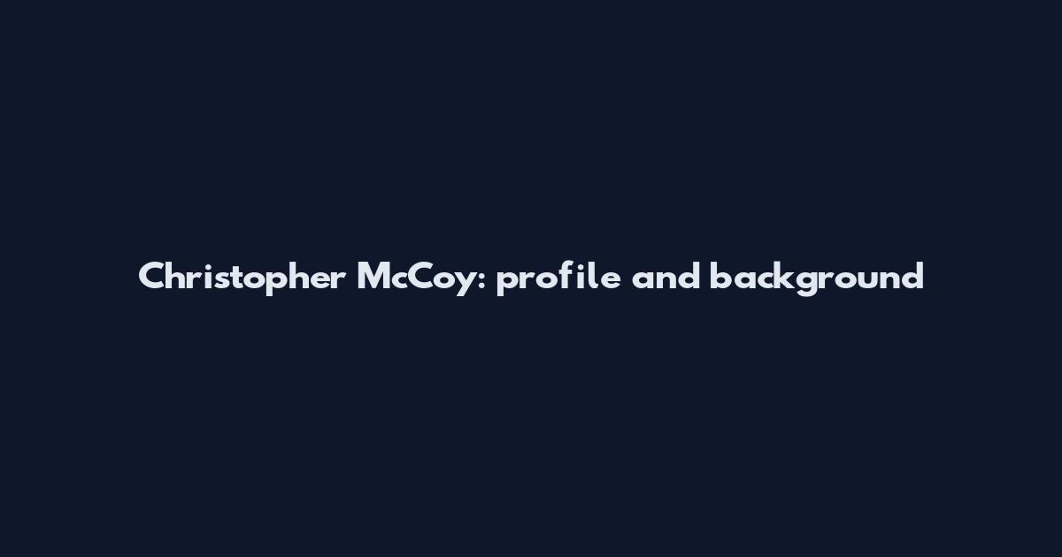Christopher McCoy: profile and background