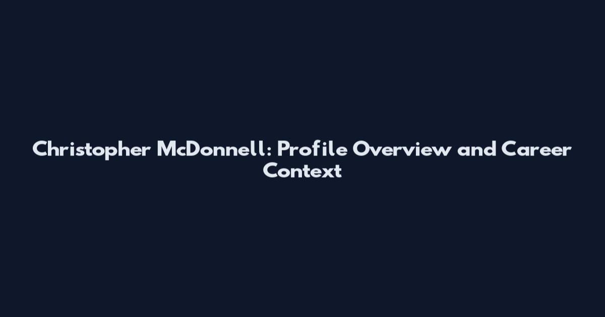 Christopher McDonnell: Profile Overview and Career Context