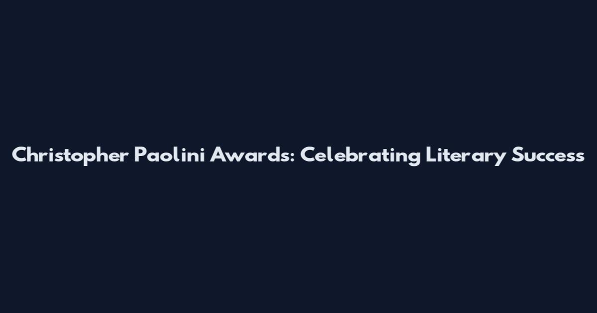 Christopher Paolini Awards: Celebrating Literary Success