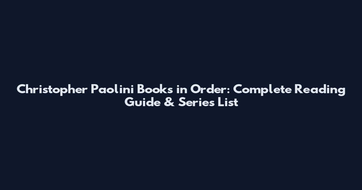 Christopher Paolini Books in Order: Complete Reading Guide & Series List