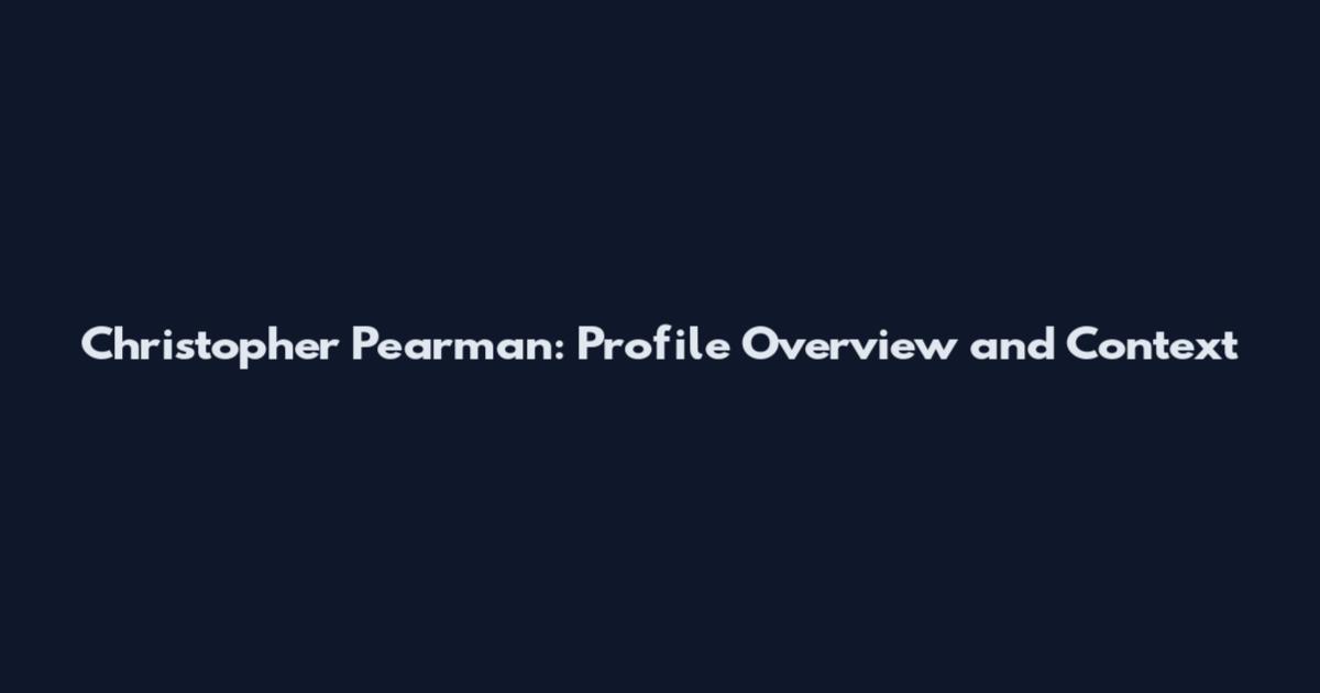 Christopher Pearman: Profile Overview and Context