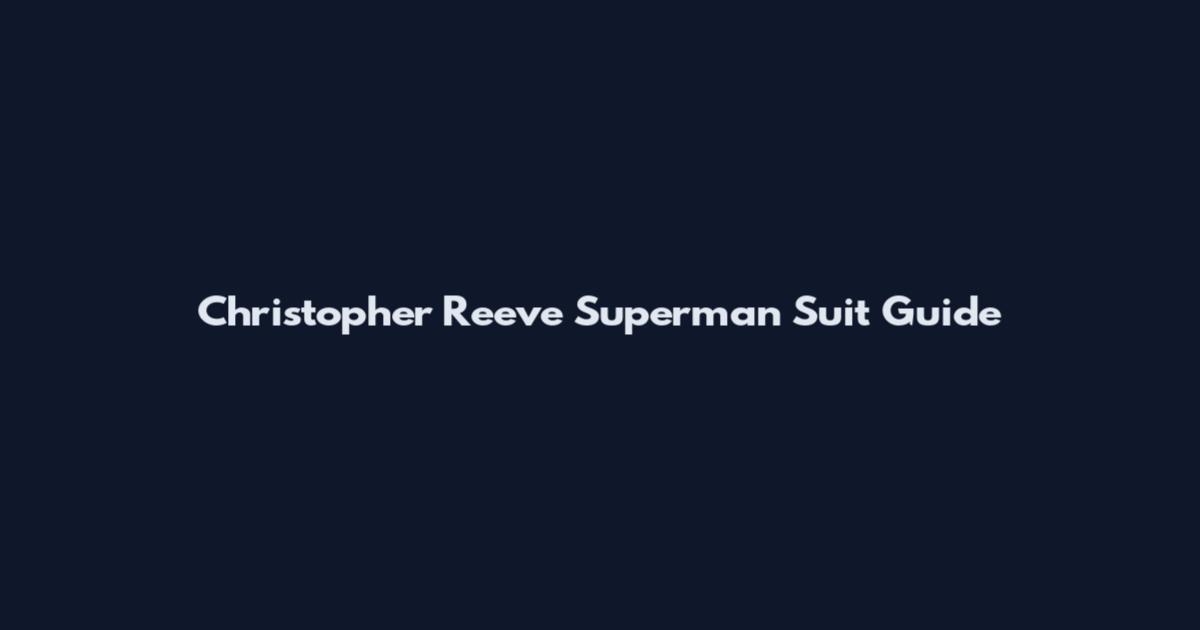Christopher Reeve Superman Suit Guide