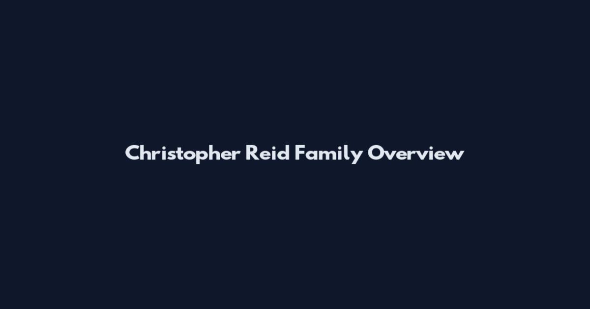 Christopher Reid Family Overview