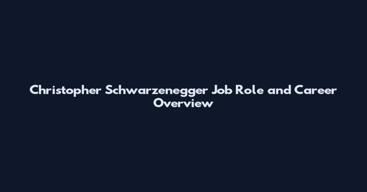 Christopher Schwarzenegger Job Role and Career Overview