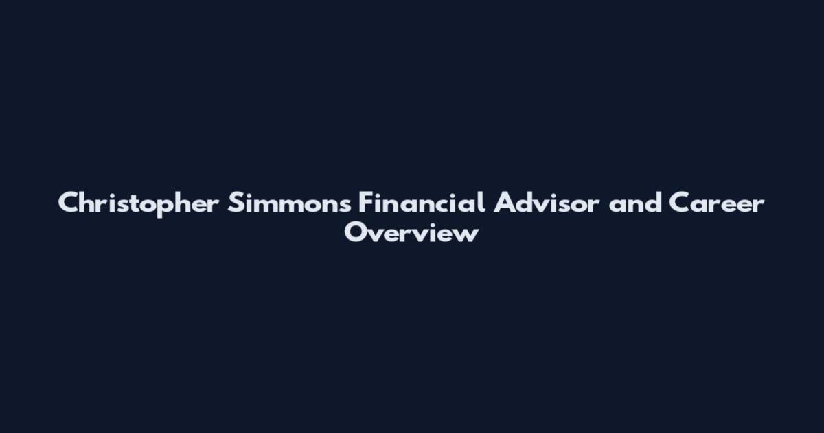 Christopher Simmons Financial Advisor and Career Overview