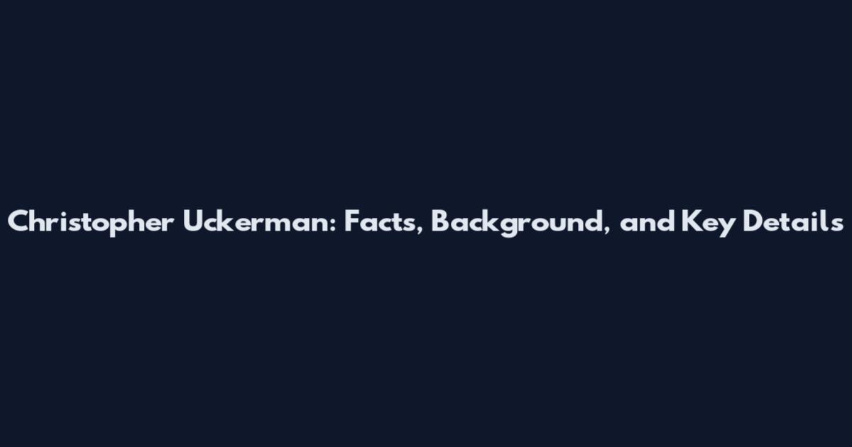 Christopher Uckerman: Facts, Background, and Key Details