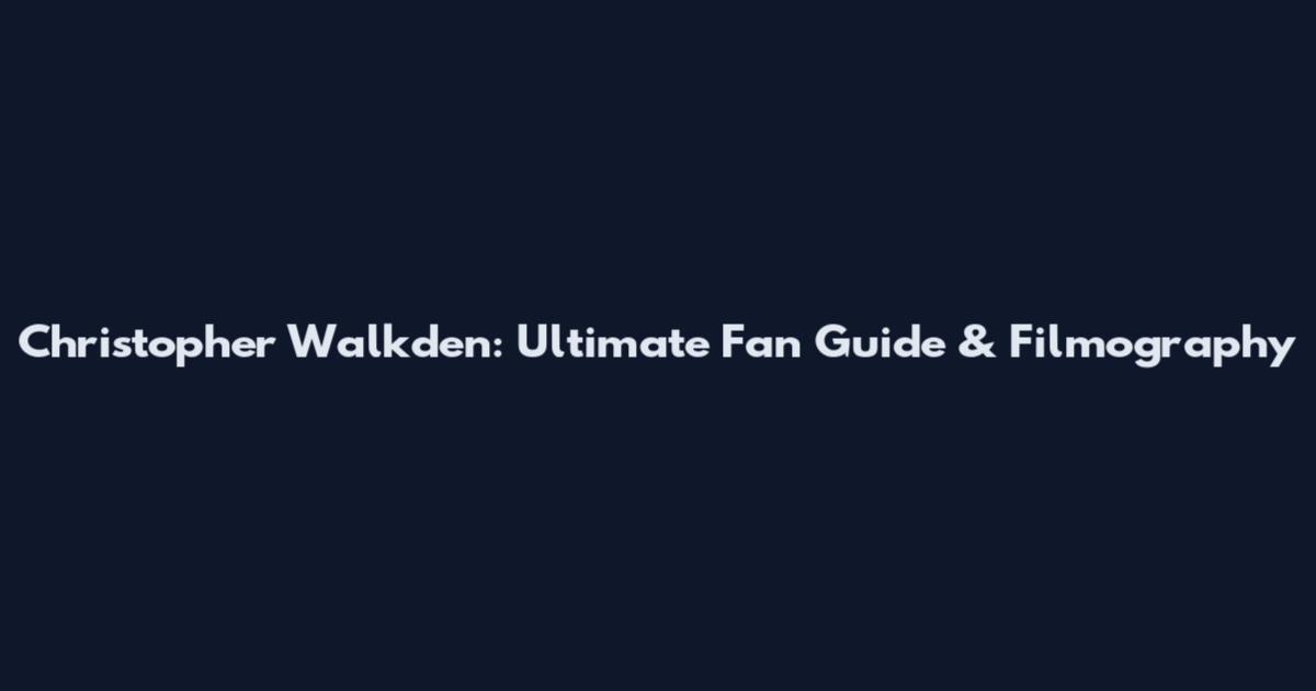 Christopher Walkden: Ultimate Fan Guide & Filmography