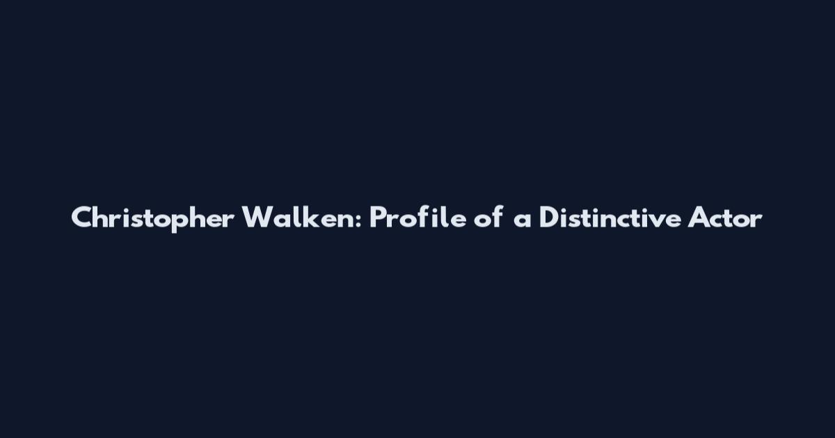 Christopher Walken: Profile of a Distinctive Actor