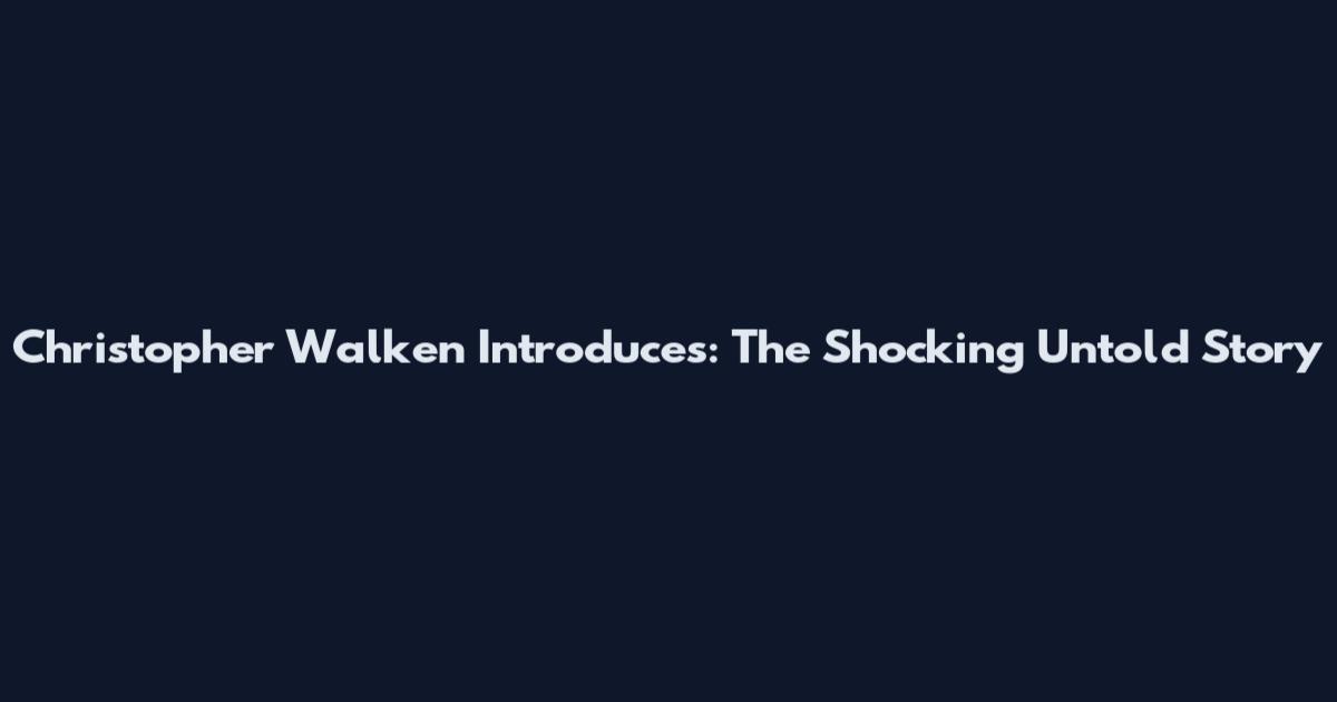 Christopher Walken Introduces: The Shocking Untold Story