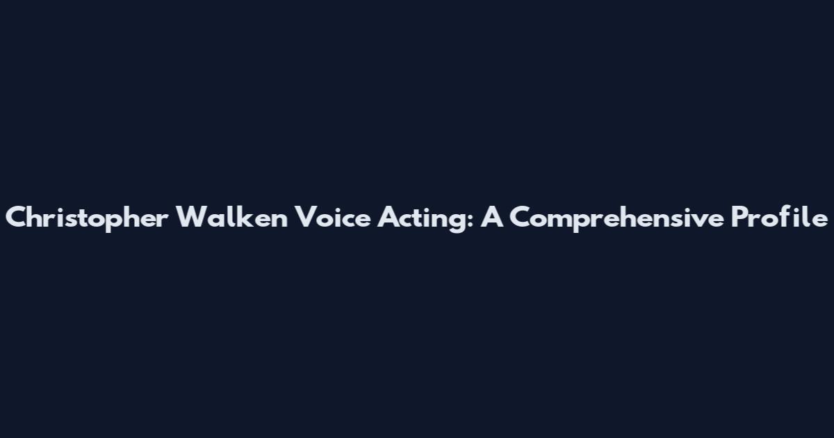 Christopher Walken Voice Acting: A Comprehensive Profile
