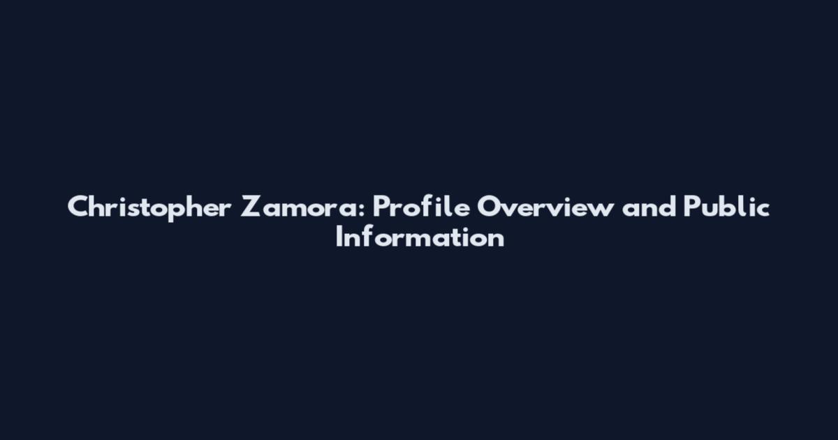 Christopher Zamora: Profile Overview and Public Information