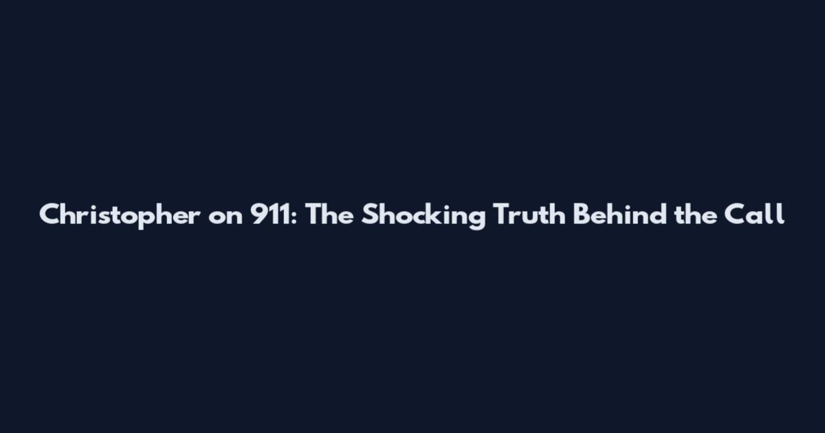Christopher on 911: The Shocking Truth Behind the Call
