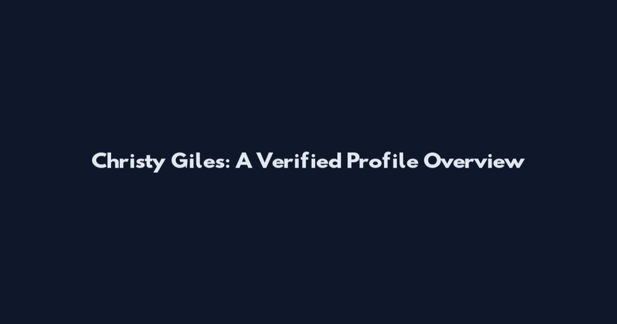 Christy Giles: A Verified Profile Overview