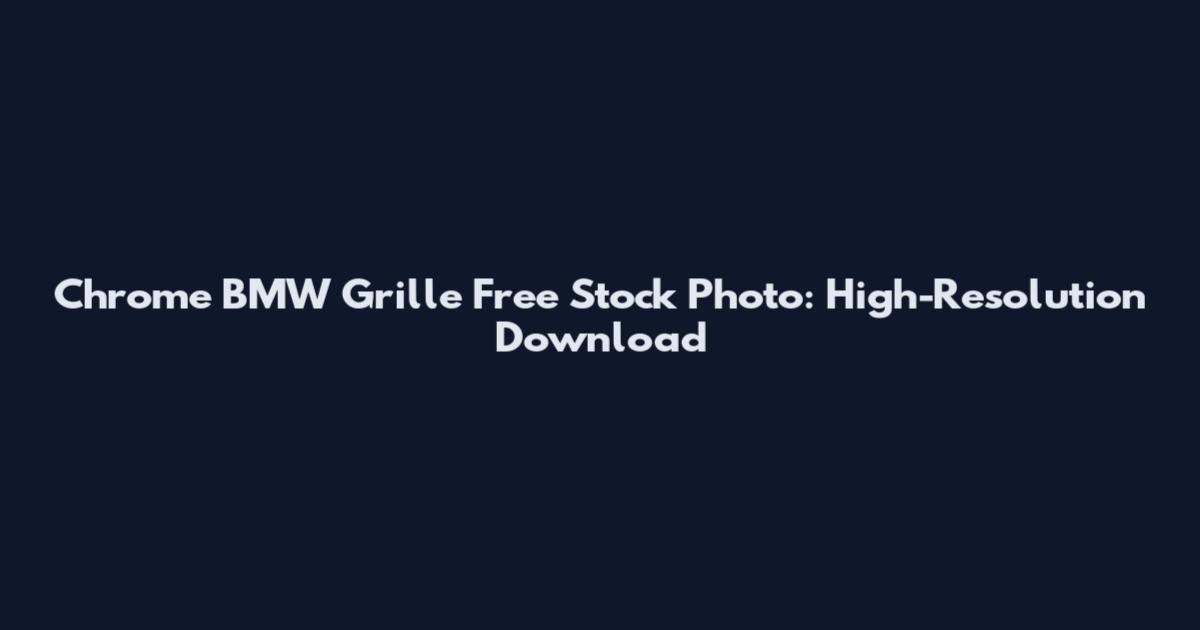 Chrome BMW Grille Free Stock Photo: High-Resolution Download