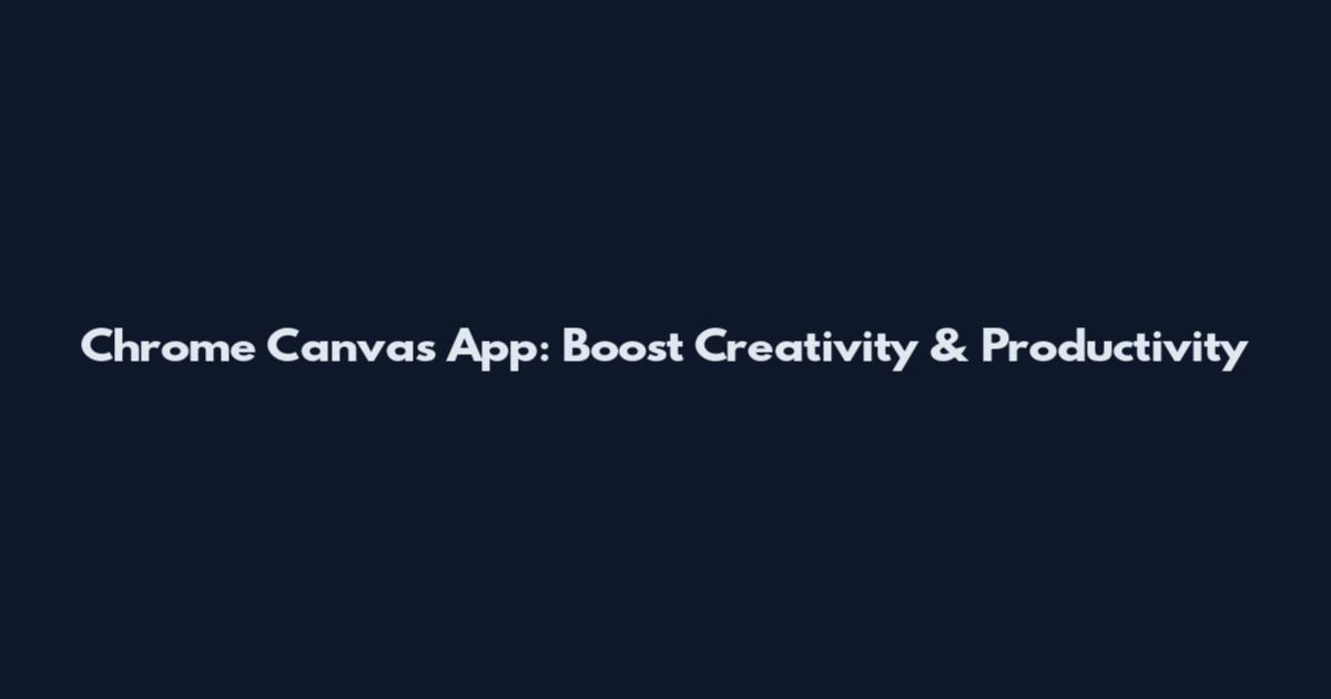Chrome Canvas App: Boost Creativity & Productivity
