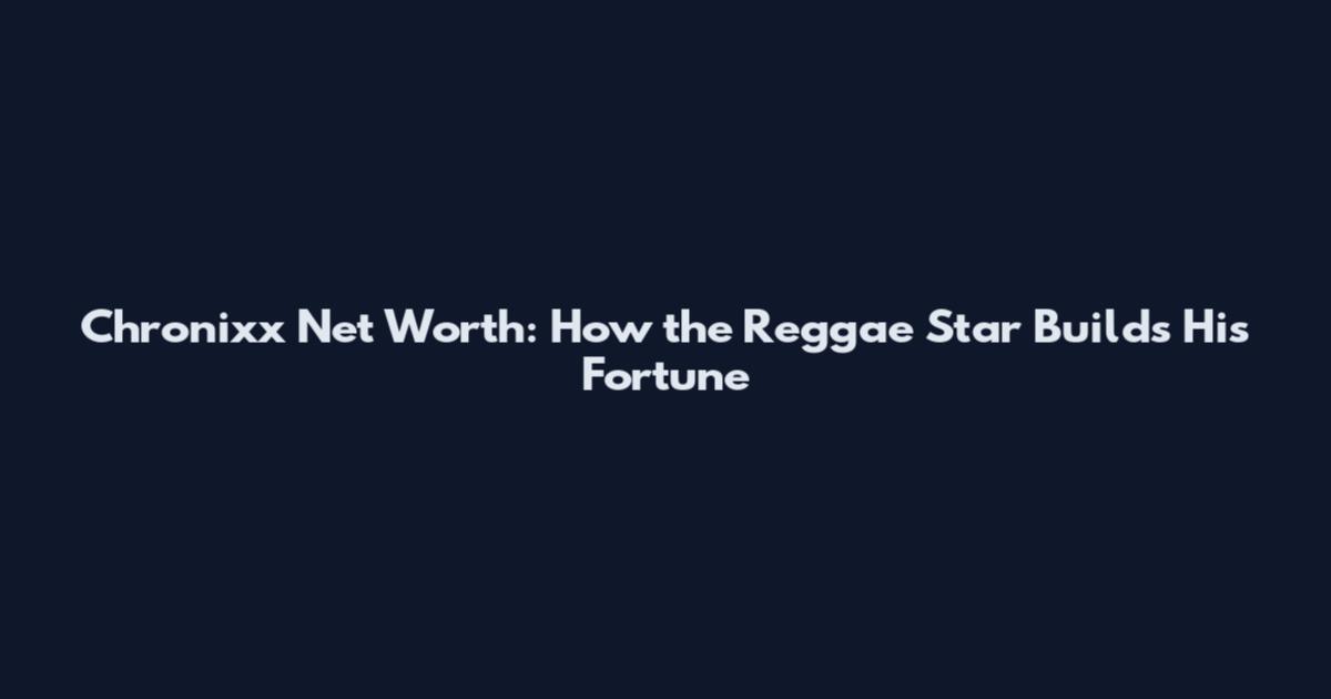 Chronixx Net Worth: How the Reggae Star Builds His Fortune