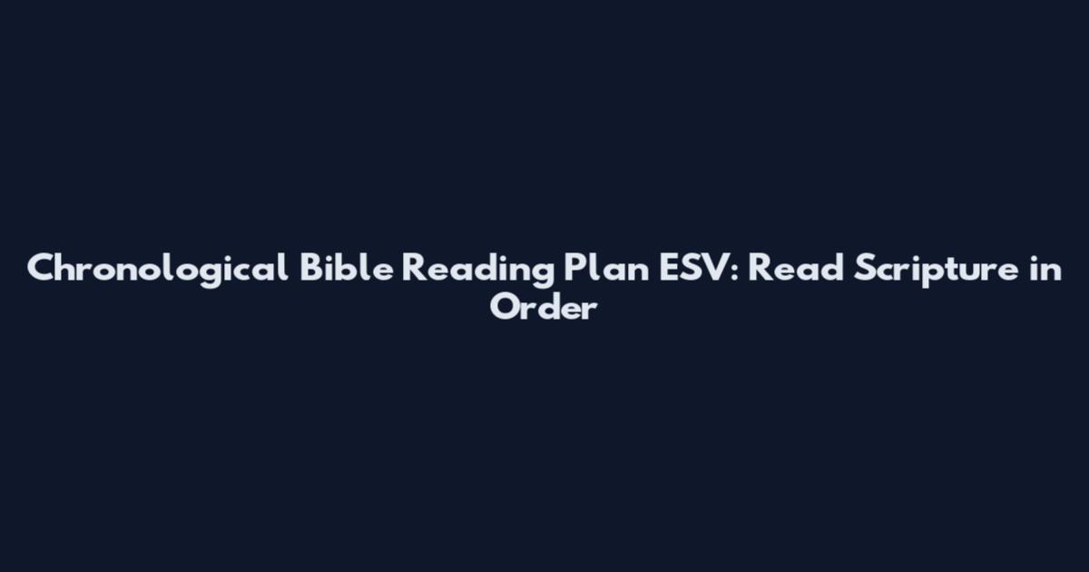 Chronological Bible Reading Plan ESV: Read Scripture in Order