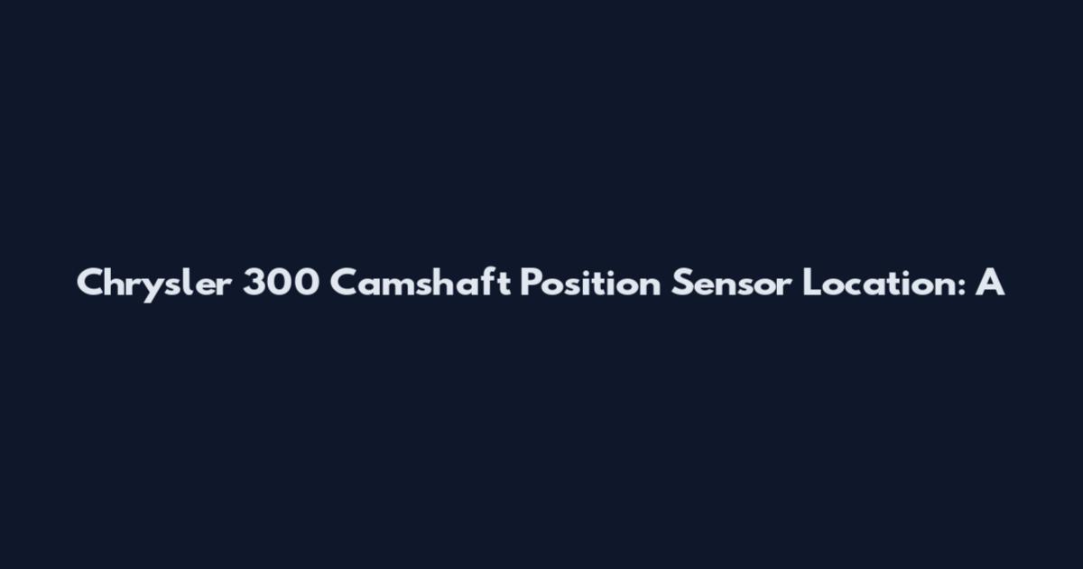 Chrysler 300 Camshaft Position Sensor Location: A