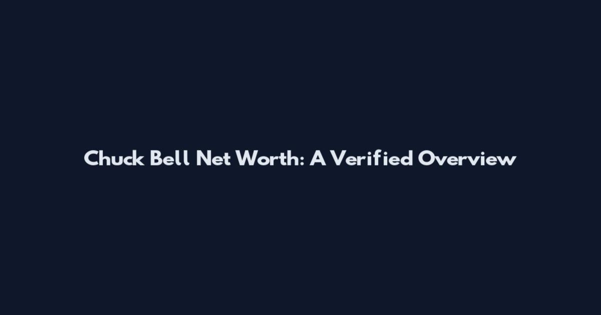 Chuck Bell Net Worth: A Verified Overview