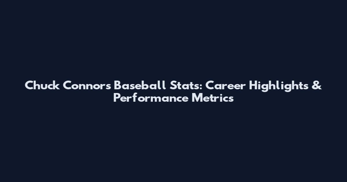 Chuck Connors Baseball Stats: Career Highlights & Performance Metrics