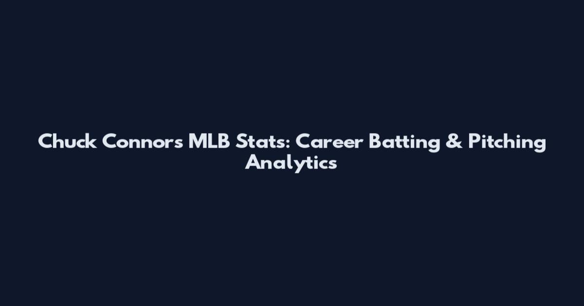 Chuck Connors MLB Stats: Career Batting & Pitching Analytics
