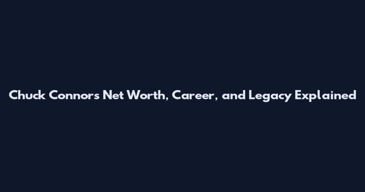 Chuck Connors Net Worth, Career, and Legacy Explained