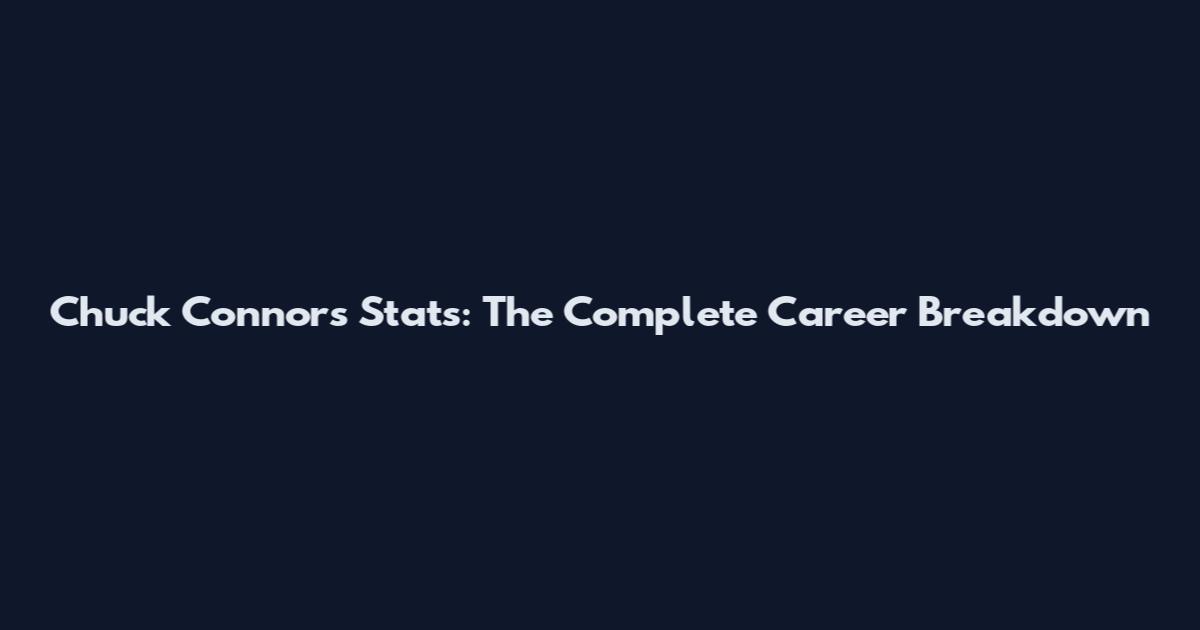 Chuck Connors Stats: The Complete Career Breakdown
