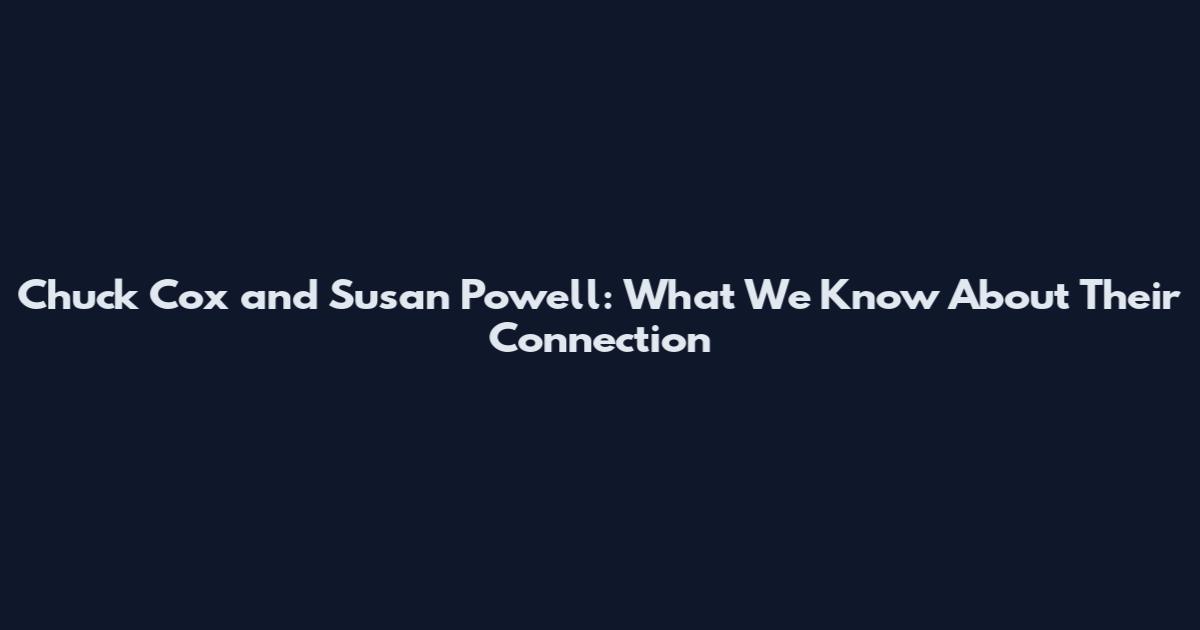 Chuck Cox and Susan Powell: What We Know About Their Connection