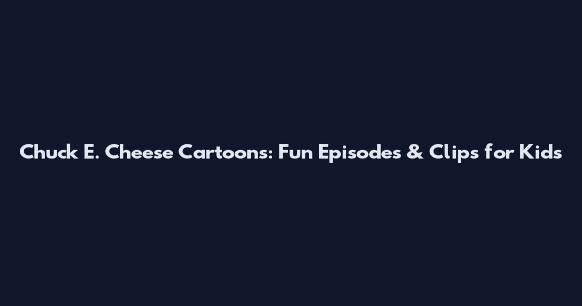 Chuck E. Cheese Cartoons: Fun Episodes & Clips for Kids