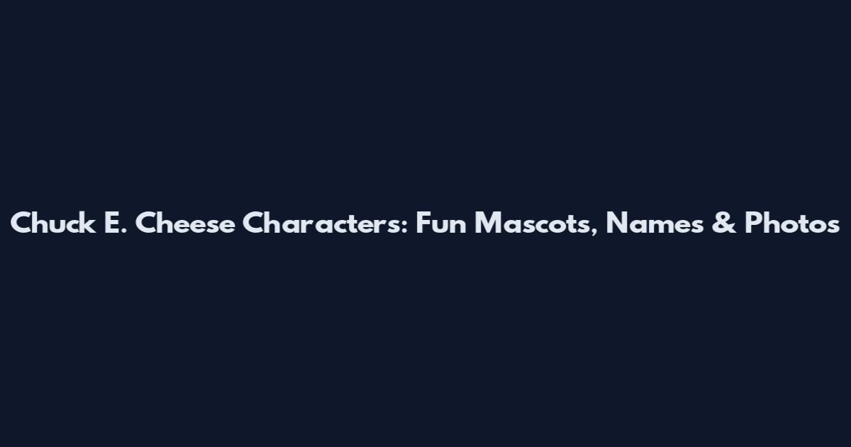 Chuck E. Cheese Characters: Fun Mascots, Names & Photos