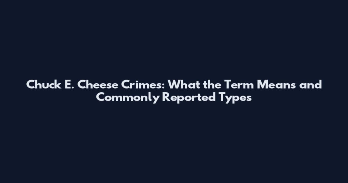 Chuck E. Cheese Crimes: What the Term Means and Commonly Reported Types