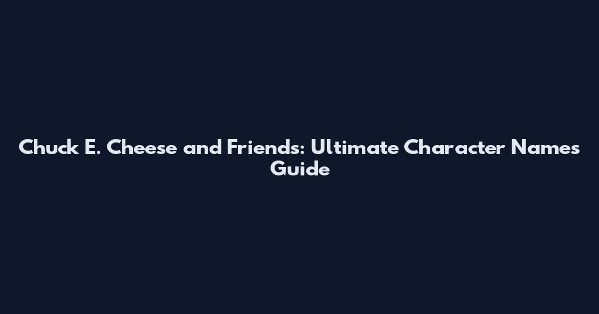 Chuck E. Cheese and Friends: Ultimate Character Names Guide
