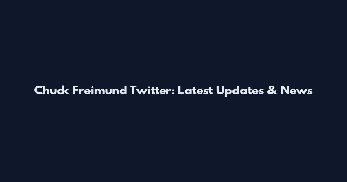 Chuck Freimund Twitter: Latest Updates & News